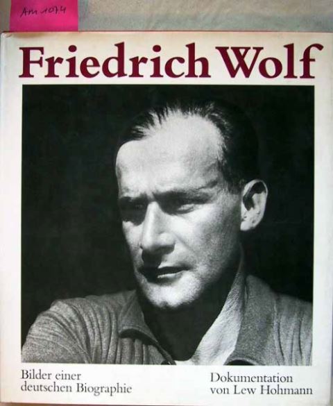 Hohmann, Lew: Friedrich Wolf - Bilder einer deutschen Biographie. 0