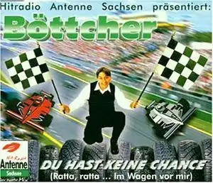 Böttcher - Du Hast Keine Chance (Ratta, Ratta... Im Wagen Vor Mir) [CD-Single]