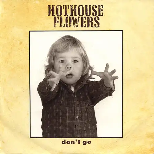 Hothouse Flowers - Don&#039;t Go [7&quot; Single]