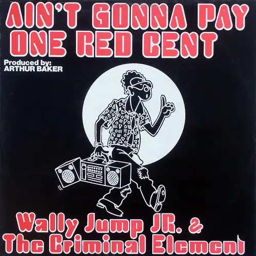 Wally Jump Junior & The Criminal Element - Ain't Gonna Pay One Red Cent [12" Maxi]