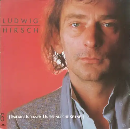 Hirsch, Ludwig - 6: Les Indiens tristes, les serveurs impitoyables [LP]