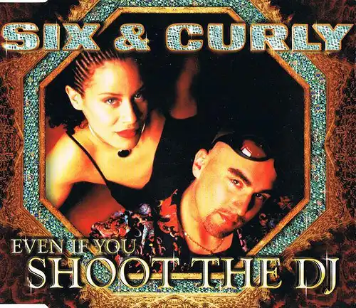 Six & Curly - Even If You Shoot The DJ [CD-Single]