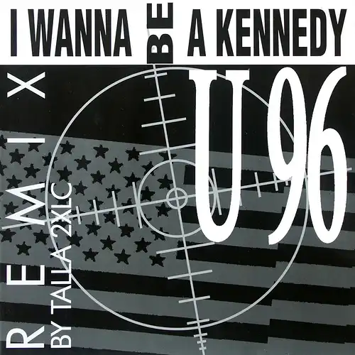 U 96 - I Wanna Be A Kennedy Remix [12" Maxi]