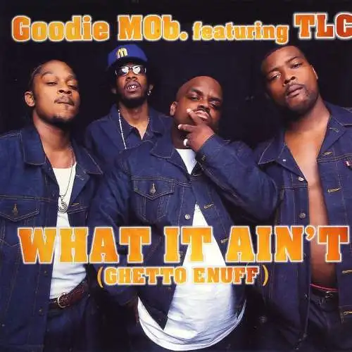 Goodie Mob feat. TLC - What It Ain't (Ghetto Enuff) [CD-Single]