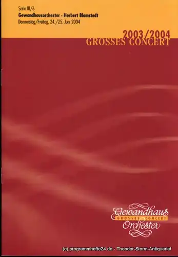 Gewandhaus zu Leipzig, Herklotz Renate Programmheft Gewandhausorchester Herbert Blomstedt. 24./25. Juni 2004. Serie III / 6. Grosses Concert. Blätter des Gewandhauses. Spielzeit 2003 / 2004