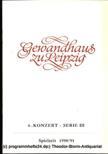 Gewandhaus zu Leipzig, Gewandhauskapellmeister Kurt Masur, Herklotz Renate Programmheft 6. Konzert Serie III. Blätter des Gewandhauses  Spielzeit 1990 / 91