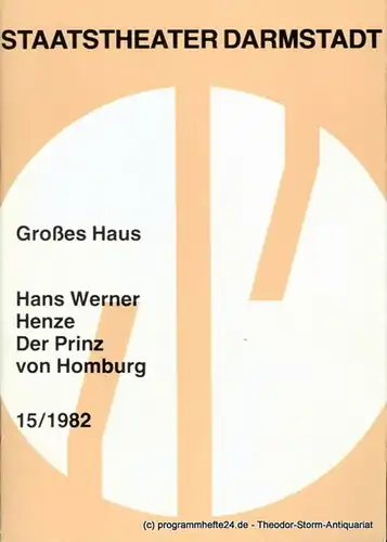 Staatstheater Darmstadt, Kurt Horres, Vita Huber, Hans Werner Henze Programmheft 15 / 1982 Der Prinz von Homburg. Oper von Hans Werner Henze. Premiere 5. September 1982 Großes Haus