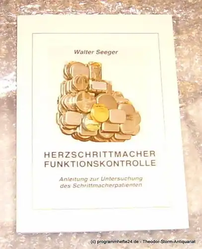 Seeger Walter Herzschrittmacher Funktionskontrolle. Anleitung zur Untersuchung des Schrittmacherpatienten