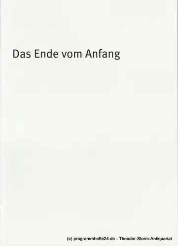 Bayerisches Staatsschauspiel, Dieter Dorn, Hans-Joachim Ruckhäberle, Rolf Schröder, Sonja Winkel Programmheft Das Ende vom Anfang. Premiere 4. Dezember 2008 im Cuvillies Theater Spielzeit 2008 / 09 Heft Nr. 112