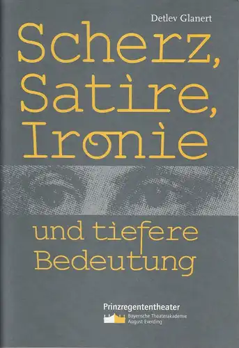 Bayerische Theaterakademie August Everding, Prinzregententheater, Jasmin Speierer Programmheft Scherz, Satire, Ironie und tiefere Bedeutung. Oper von Detlev Glanert. Premiere 13. Februar 2003 Großes Haus