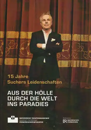 Bayerische Theaterakademie August Everding, C. Bernd Sucher, Grete Gronemeyer, Nicole Steiner Programmheft Aus der Hölle durch die Welt ins Paradies. 15 Jahre Suchers Leidenschaften 14. November 2014 Prinzregententheater