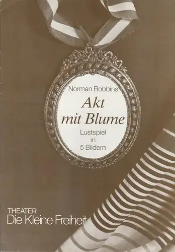 Theater Die Kleine Freiheit, Trude-Kolman-Theater, Brigitte Raab-Kasch, Rolf Kuhsiek Programmheft Akt mit Blume. Premiere 7. Oktober 1988 Ausgabe Oktober bis Dezember 1988