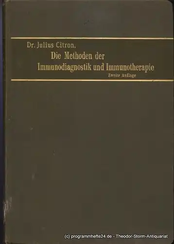 Citron Julius: Die Methoden der Immunodiagnostik und Immunotherapie und ihre praktische Verwertung. Anhang: Die Chemotherapie. 