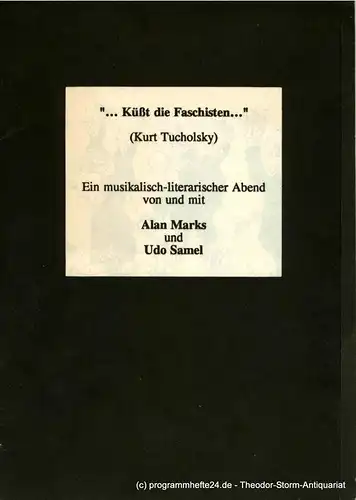 Tucholsky Kurt: Küßt die Faschisten . Ein musikalisch-literarischer Abend von und mit Alan Marks und Udo Samel. Erstaufführung am 4. März 1993 im Kammermusiksaal der Philharmonie Berlin. Programmheft. 