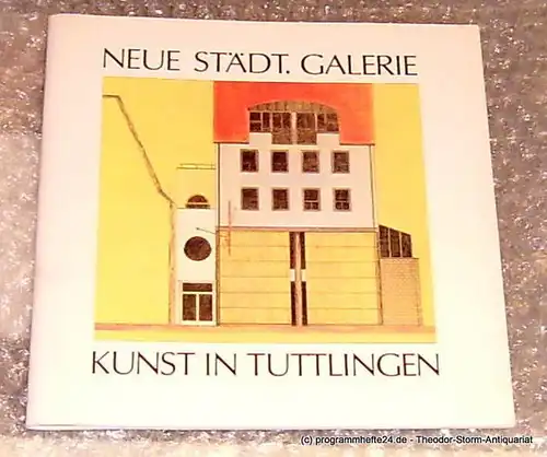 Stadtverwaltung Tuttlingen: Festschrift zur Eröffnung der neuen Städt. Galerie am 10. Oktober 1987 sowie des Skulpturenweges anläßlich der 1. Tuttlinger Kulturtage. Kunst in Tuttlingen. 