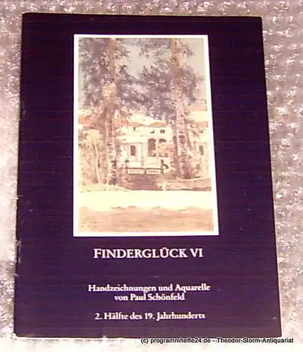 Hofmann Sabine, Schönfeld Paul: Finderglück VI Handzeichnungen und Aquarelle von Paul Schönfeld 2. Hälfte des 19. Jahrhunderts. 