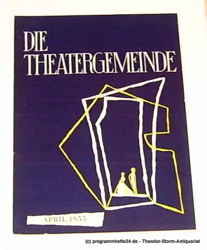 Volksbühne Kassel, Hermann Platiel, Nowotny Karl-Heinz: Die Theatergemeinde. Kulturelle Monatsschrift für Kassel. Spielzeit 1954 / 55 April 1955 Heft 8 2. Jahrgang. 