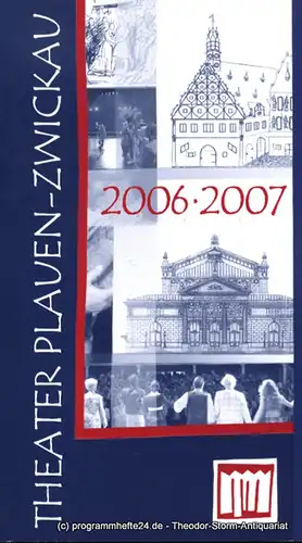 Theater Plauen Zwickau, Generalintendant Dr. Ingolf Huhn: Programmheft Theater Plauen Zwickau Spielzeit 2006 / 2007. 