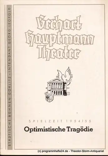 Gerhart Hauptmann Theater Görlitz, Intendant Georg Leopold, Hardtmann Walter: Programmheft Optimistische Tragödie. Schauspiel in 3 Akten von Wsewolod Wischnewskij. Siebente Einstudierung der Spielzeit 1954 / 55. 