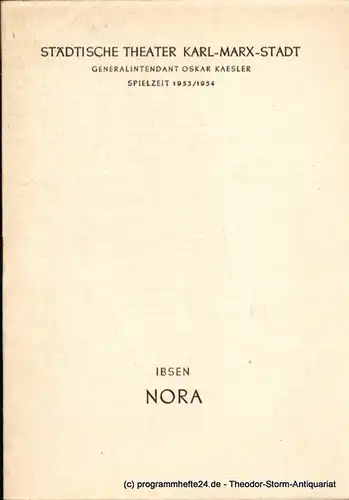 Städtische Theater Karl-Marx-Stadt, Oskar Kaesler, Ebermann Wolf, LEimert Kurt: Programmheft Nora oder Ein Puppenheim. Schauspiel von Henrik Ibsen. Spielzeit1953 / 1954. 