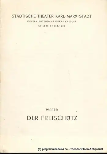 Städtische Theater Karl-Marx-Stadt, Oskar Kaesler, Müller Hans: Programmheft Der Freischütz. Romantische Oper von Carl Maria von Weber. Spielzeit 1953 / 54. 