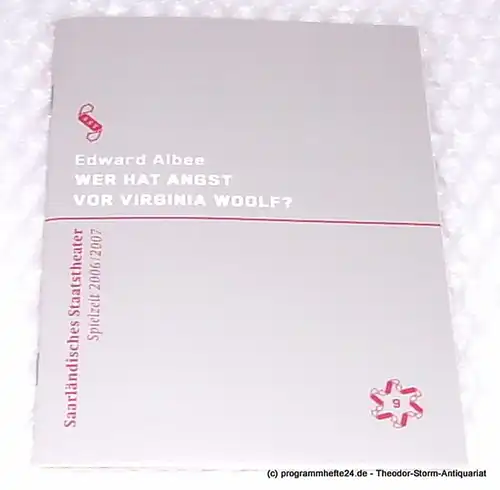 Saarländisches Staatstheater, Dagmar Schlingmann, Thinnes Ursula: Programmheft Wer hat Angst vor Virginia Woolf ? von Edward Albee. Premiere 12. Januar 2007. Alte Feuerwache. Spielzeit 2006 / 2007 Programm Nr. 9. 