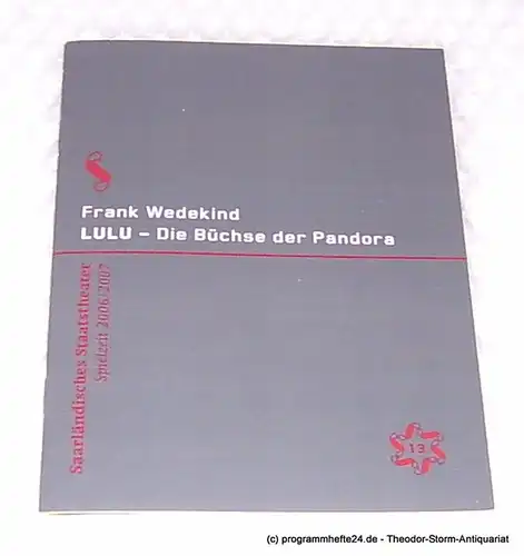 Saarländisches Staatstheater, Dagmar Schlingmann, Thinnes Ursula: Programmheft LULU - Die Büchse der Pandora. Eine Monstretragödie von Frank Wedekind. Urfassung. Premiere 17. März 2007 Großes Haus. Spielzeit 2006 / 2007 Programm Nr. 13. 