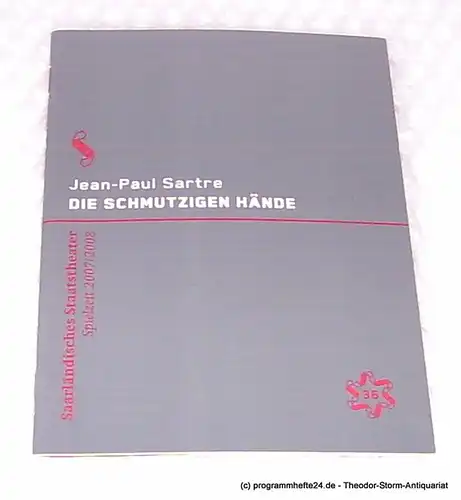 Saarländisches Staatstheater, Dagmar Schlingmann, Schröder Holger: Programmheft Die schmutzigen Hände ( Les mains sales ) von Jean-Paul Sartre. Premiere 18. Mai 2008. Alte Feuerwache. Spielzeit 2007 / 2008 Programm Nr. 36. 