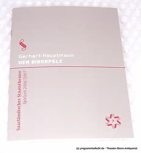Saarländisches Staatstheater, Dagmar Schlingmann, Schröder, Holger: Programmheft Der Biberpelz. Eine Diebskomödie von Gerhart Hauptmann. Premiere 11. November 2006. Alte Feuerwache. Spielzeit 2006 / 2007 Programm Nr. 7. 