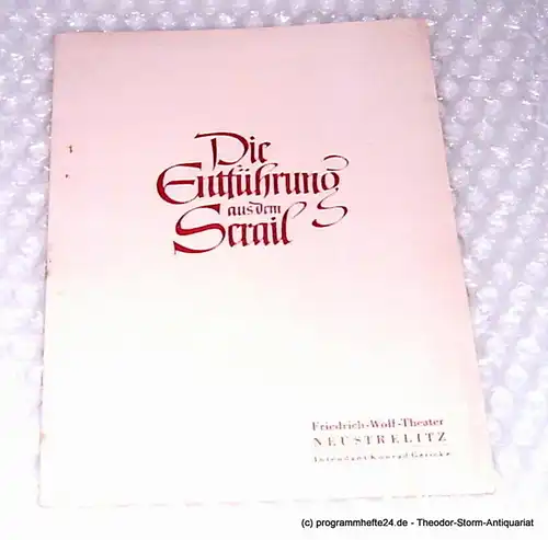 Friedrich-Wolf-Theater Neustrelitz, Konrad Gericke, Weiss Hans-Adolf: Programmheft Die Entführung aus dem Serail. Oper von Wolfgang Amadeus Mozart. Spielzeit 1954 / 55 Programmheft Nr. 7. 