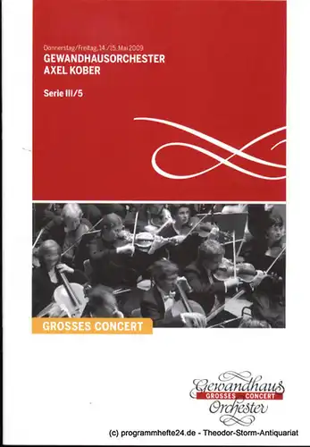 Gewandhaus zu Leipzig, Herklotz Renate: Programmheft Gewandhausorchester Axel Kober. 15./15. Mai 2009. Serie III / 5 Grosses Concert. Blätter des Gewandhauses. Spielzeit 2008 / 2009. 