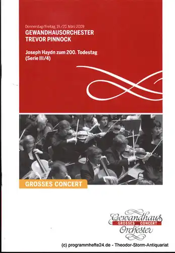 Gewandhaus zu Leipzig, Herklotz Renate: Programmheft Gewandhausorchester Trevor Pinnock. Joseph Haydn zum 200. Todestag. 19./20. März 2009. Serie III / 4. Grosses Concert. Blätter des Gewandhauses. Spielzeit 2008 / 2009. 