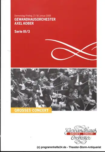 Gewandhaus zu Leipzig, Herklotz Renate: Programmheft Gewandhausorchester Axel Kober. 17./18. Januar 2008. Serie III / 3. Grosses Concert. Blätter des Gewandhauses. Spielzeit 2007 / 2008. 