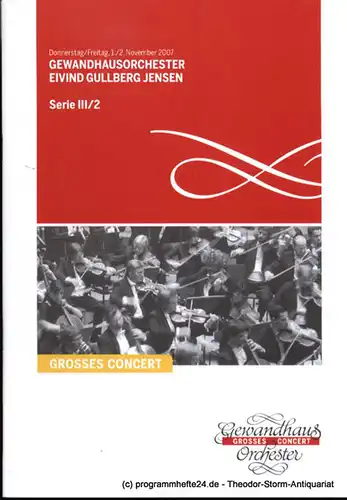 Gewandhaus zu Leipzig, Herklotz Renate: Programmheft Gewandhausorchester Eivind Gullberg Jensen. 1./2. November 2007. Serie III / 2. Grosses Concert. Blätter des Gewandhauses. Spielzeit 2007 / 2008. 