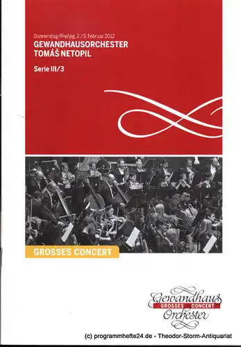 Gewandhaus zu Leipzig, Herklotz Renate: Programmheft Gewandhausorchester Tomas Netopil. 2./3. Februar 2012. Serie III / 3. Grosses Concert. Blätter des Gewandhauses. Spielzeit 2011 / 2012. 