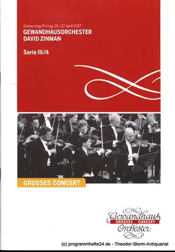 Gewandhaus zu Leipzig, Herklotz Renate: Programmheft Gewandhausorchester David Zinman. 26./27. April 2007. Serie III / 4. Grosses Concert. Blätter des Gewandhauses. Spielzeit 2006 / 2007. 