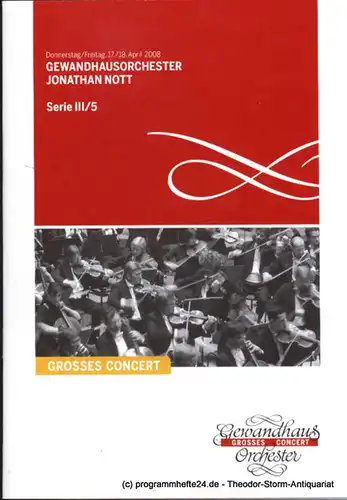 Gewandhaus zu Leipzig, Herklotz Renate: Programmheft Gewandhausorchester Jonathan Nott. 17./18. April 2008. Serie III / 5. Grosses Concert. Blätter des Gewandhauses. Spielzeit 2007 / 2008. 