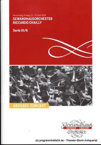 Gewandhaus zu Leipzig, Herklotz Renate: Programmheft Gewandhausorchester Riccardo Chailly. 22./23. Mai 2008. Serie III / 6. Grosses Concert. Blätter des Gewandhauses. Spielzeit 2007 / 2008. 