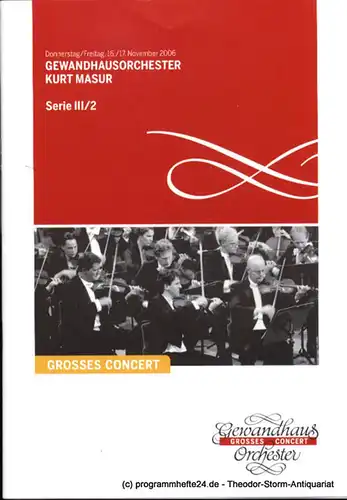 Gewandhaus zu Leipzig, Herklotz Renate: Programmheft Gewandhausorchester Kurt Masur. 16./17. November 2006. Serie III / 2. Grosses Concert. Blätter des Gewandhauses. Spielzeit 2006 / 2007. 