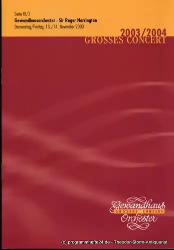 Gewandhaus zu Leipzig, Herklotz Renate: Programmheft Gewandhausorchester Sir Roger Norrington. 13./14. November 2003. Serie III / 2. Grosses Concert. Blätter des Gewandhauses. Spielzeit 2003 / 2004. 