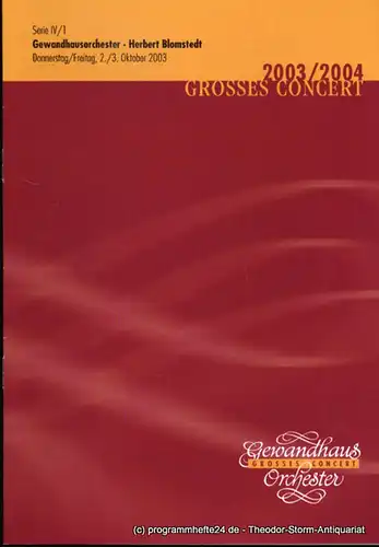 Gewandhaus zu Leipzig, Herklotz Renate: Programmheft Gewandhausorchester Herbert Blomstedt. 2./3. Oktober 2003. Serie IV / 1. Grosses Concert. Blätter des Gewandhauses. Spielzeit 2003 / 2004. 