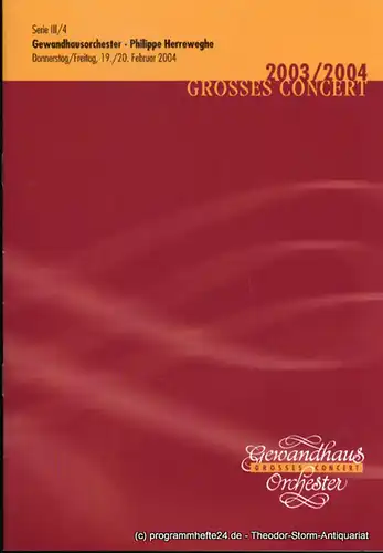 Gewandhaus zu Leipzig, Herklotz Renate: Programmheft Gewandhausorchester Philippe Herreweghe. 19./20. Februar 2004. Serie III / 4 Grosses Concert. Blätter des Gewandhauses. Spielzeit 2003 / 2004. 