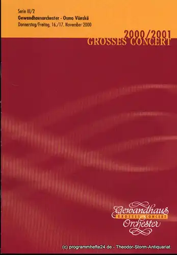 Gewandhaus zu Leipzig, Herklotz Renate: Programmheft Gewandhausorchester Osmo Vänskä. 16./17. November 2000 Grosses Concert. Blätter des Gewandhauses. Spielzeit 2000 / 2001. 