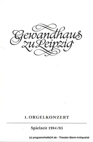 Gewandhaus zu Leipzig, Gewandhauskapellmeister Prof. Kurt Masur, Lieberwirth Steffen: Programmheft 1. Orgelkonzert Ljubow Schischchanowa. Gewandhaus zu Leipzig Spielzeit 1984 / 85. 