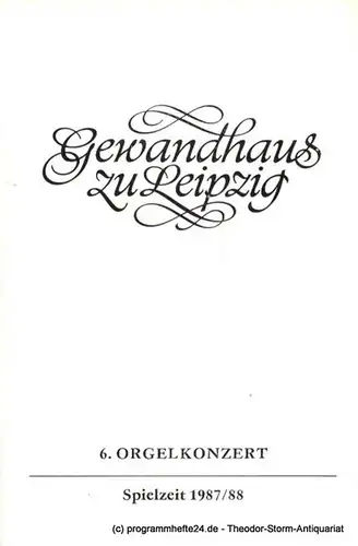 Gewandhaus zu Leipzig, Gewandhauskapellmeister Prof. Kurt Masur, Herklotz Renate: Programmheft 6. Orgelkonzert. Gisbert Schneider. Gewandhaus zu Leipzig Spielzeit 1987 / 88. 