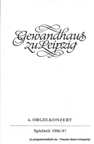 Gewandhaus zu Leipzig, Gewandhauskapellmeister Prof. Kurt Masur, Herklotz Renate: Programmheft 6. Orgelkonzert. Felix Friedrich. Gewandhaus zu Leipzig Spielzeit 1986 / 87. 