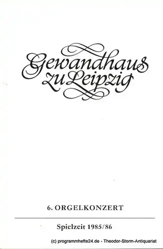 Gewandhaus zu Leipzig, Gewandhauskapellmeister Prof. Kurt Masur, Herklotz Renate: Programmheft 6. Orgelkonzert. Istvan Ella. Gewandhaus zu Leipzig Spielzeit 1985 / 86. 