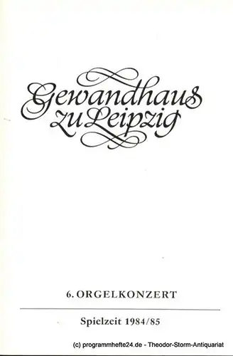 Gewandhaus zu Leipzig, Gewandhauskapellmeister Prof. Kurt Masur, Herklotz Renate: Programmheft 6. Orgelkonzert. Hans Otto. Gewandhaus zu Leipzig Spielzeit 1984 / 85. 