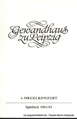 Gewandhaus zu Leipzig, Gewandhauskapellmeister Prof. Kurt Masur, Herklotz Renate: Programmheft 4. Orgelkonzert. Gewandhaus zu Leipzig Spielzeit 1984 / 85. 