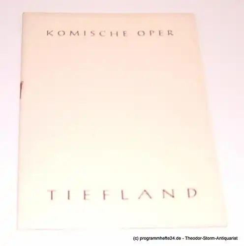 Komische Oper Berlin, Martin Vogler: Programmheft Tiefland. Musikdrama. Text nach Angel Guimera und Rudolph Lothar. Musik von Eugen D'Albert. 25. Februar 1957. 